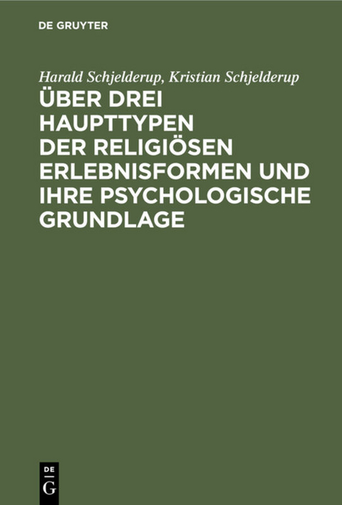 &Uuml;ber drei Haupttypen der religi&ouml;sen Erlebnisformen und ihre psychologische Grundlage - Harald Schjelderup, Kristian Schjelderup