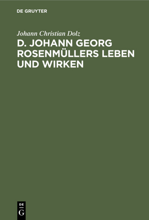 D. Johann Georg Rosenm&uuml;llers Leben und Wirken - Johann Christian Dolz
