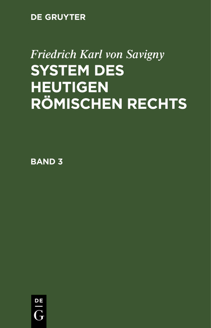 Friedrich Karl von Savigny: System des heutigen römischen Rechts / Friedrich Karl von Savigny: System des heutigen römischen Rechts. Band 3 - Friedrich Karl von Savigny