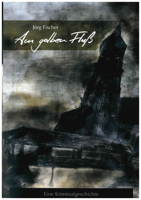 Am gelben Flu&szlig; - J&ouml;rg Fischer