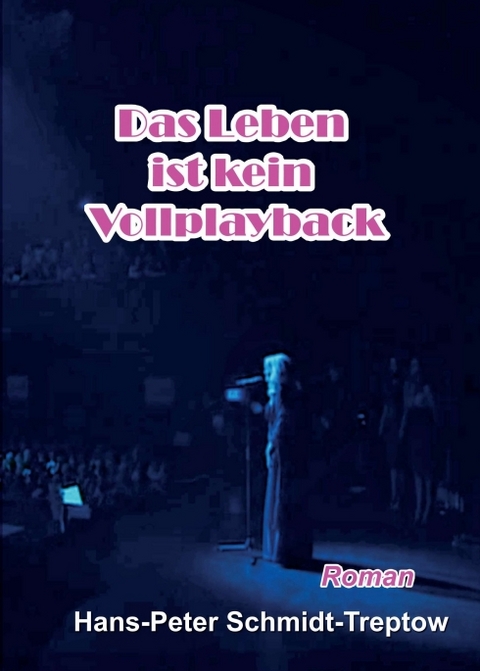 Das Leben ist kein Vollplayback - Hans-Peter Schmidt-Treptow