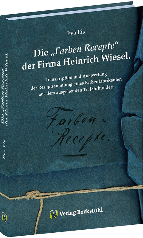 Die „Farben‐Recepte“ der Firma Heinrich Wiesel - Eva Eis