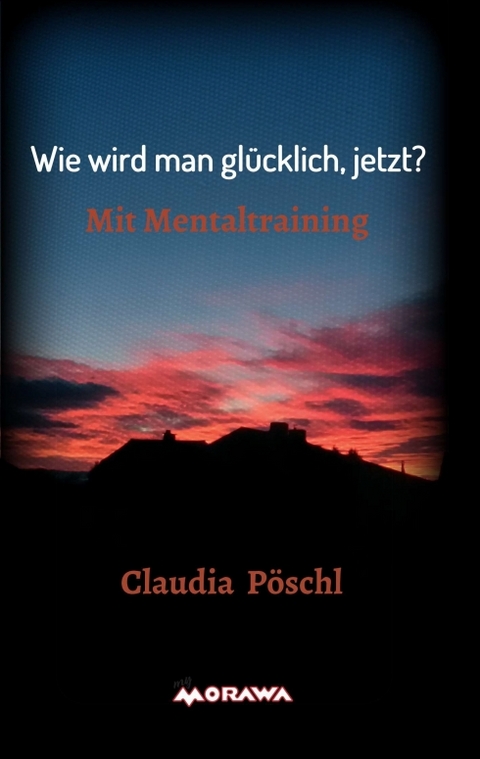 Wie wird man gl&uuml;cklich, jetzt? - Claudia P&ouml;schl