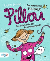 Pillou, der sprechende Pullover 1. Das Geheimnis der Regenbogenwolle - Tatjana Strobel