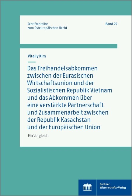 Das Freihandelsabkommen zwischen der Eurasischen Wirtschaftsunion und Vietnam und das Abkommen &uuml;ber eine verst&auml;rkte Partnerschaft und Zusammenarbeit zwischen Kasachstan und der Europ&auml;ischen Union - Vitaliy Kim