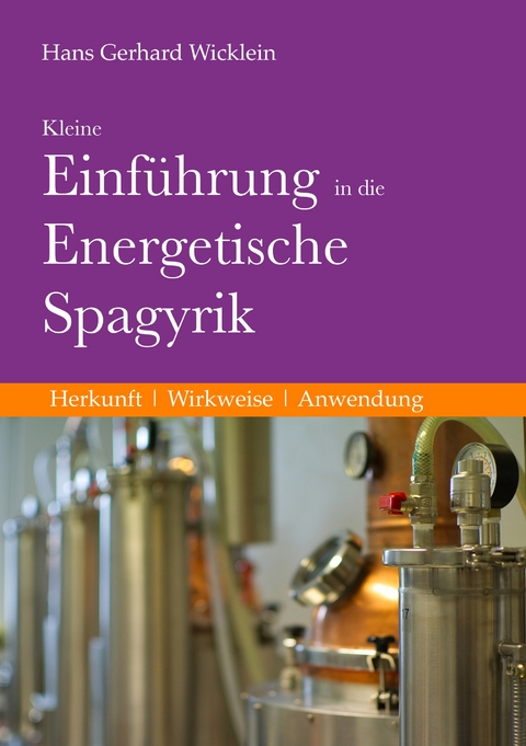 Kleine Einf&uuml;hrung in die Energetische Spagyrik - Hans Gerhard Wicklein