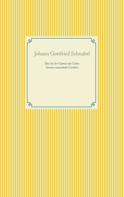 Der im Irr-Garten der Liebe herum taumelnde Cavalier - Johann Gottfried Schnabel