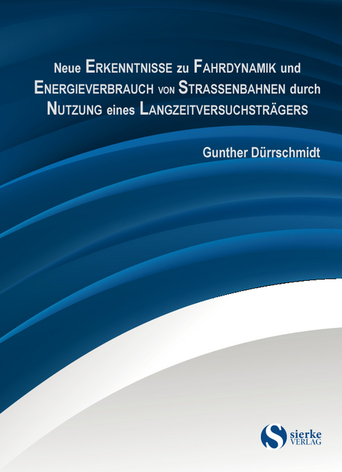 Neue Erkenntnisse zu Fahrdynamik und Energieverbrauch von Stra&szlig;enbahnen durch Nutzung eines Langzeitversuchstr&auml;gers - Gunther D&uuml;rrschmidt