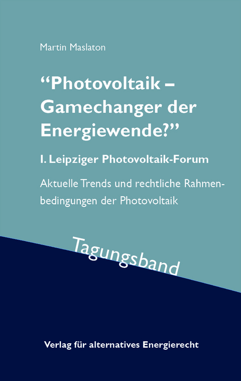 &bdquo;Photovoltaik &ndash; Gamechanger der Energiewende?&ldquo; - Martin Prof. Dr. Maslaton, Ingolf Sonntag, Moritz M&uuml;ller, Martin Prof. Dr.-Ing. Kaltschmitt, Peter Prof. Dr. Dold, Gerd Dr. Bettenwort, Stefan M&uuml;ller