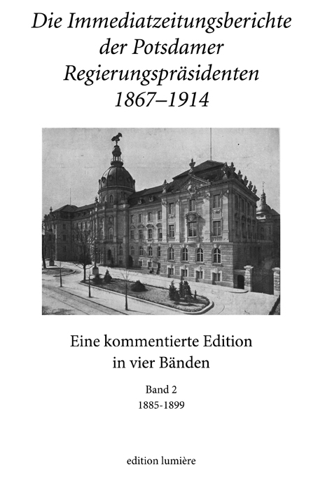 Die Immediatzeitungsberichte der Potsdamer Regierungspr&auml;sidenten 1867&ndash;1914 - 