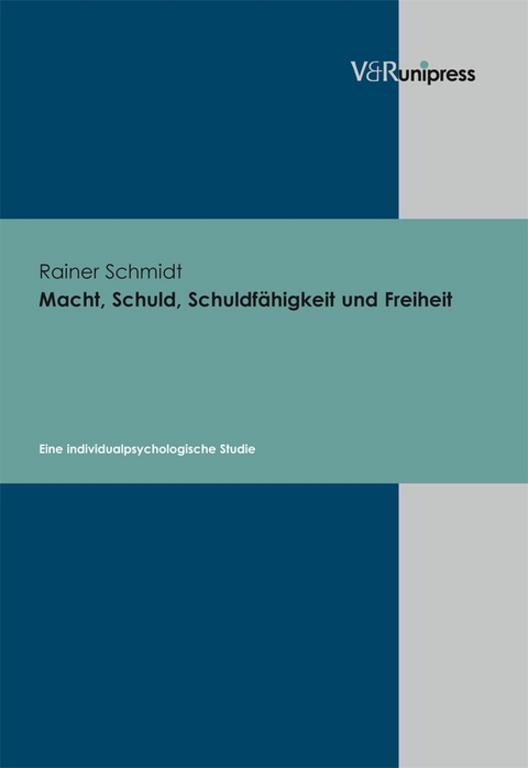 Macht, Schuld, Schuldf&auml;higkeit und Freiheit -  Rainer Schmidt