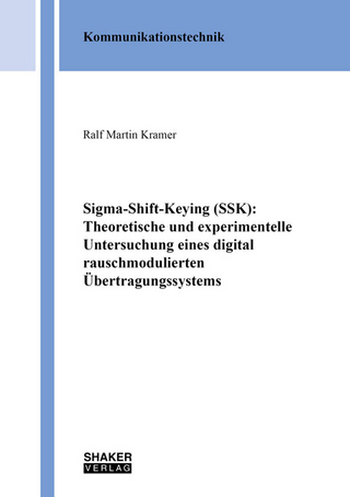 Sigma-Shift-Keying (SSK): Theoretische und experimentelle Untersuchung eines digital rauschmodulierten Übertragungssystems