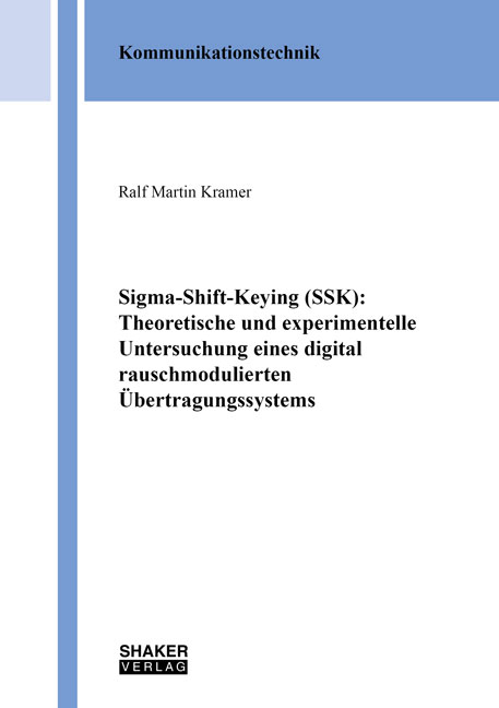 Sigma-Shift-Keying (SSK): Theoretische und experimentelle Untersuchung eines digital rauschmodulierten &Uuml;bertragungssystems - Ralf Martin Kramer
