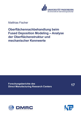Oberflächennachbehandlung beim Fused Deposition Modeling – Analyse der Oberflächenstruktur und mechanischer Kennwerte