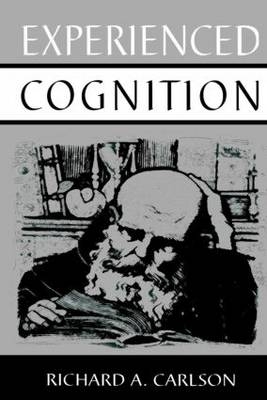 Experienced Cognition -  Richard A. Carlson