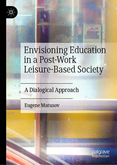 Envisioning Education in a Post-Work Leisure-Based Society - Eugene Matusov
