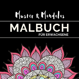 Mandalas & Muster - das Malbuch zur Entspannung für Erwachsene