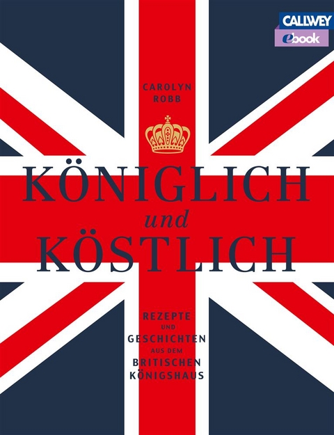 K&ouml;niglich und K&ouml;stlich - eBook - Carolyn Robb