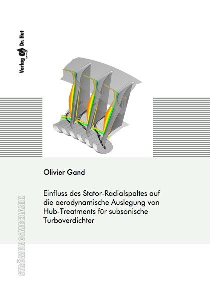Einfluss des Stator-Radialspaltes auf die aerodynamische Auslegung von Hub-Treatments f&uuml;r subsonische Turboverdichter - Olivier Gand