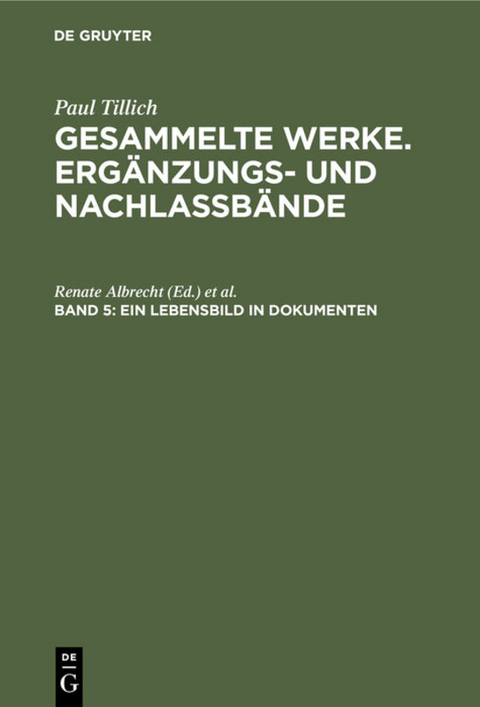 Paul Tillich: Gesammelte Werke. Erg&auml;nzungs- und Nachla&szlig;b&auml;nde / Ein Lebensbild in Dokumenten - 