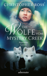 Northern Lights - Die W&ouml;lfe vom Mystery Creek (Northern Lights, Bd. 3) - Christopher Ross