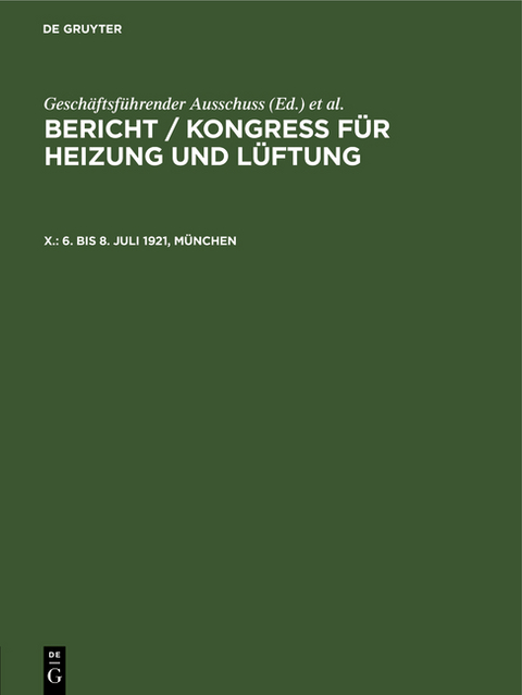 Bericht / Kongress f&uuml;r Heizung und L&uuml;ftung / 6. bis 8. Juli 1921, M&uuml;nchen - 