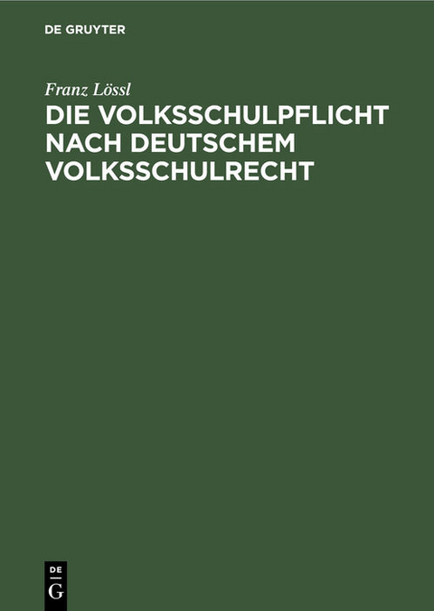 Die Volksschulpflicht nach deutschem Volksschulrecht - Franz L&ouml;ssl