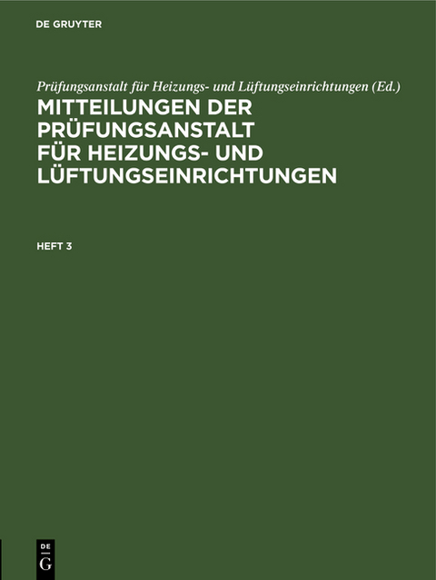 Mitteilungen der Pr&uuml;fungsanstalt f&uuml;r Heizungs- und L&uuml;ftungseinrichtungen / Mitteilungen der Pr&uuml;fungsanstalt f&uuml;r Heizungs- und L&uuml;ftungseinrichtungen. Heft 3 - 