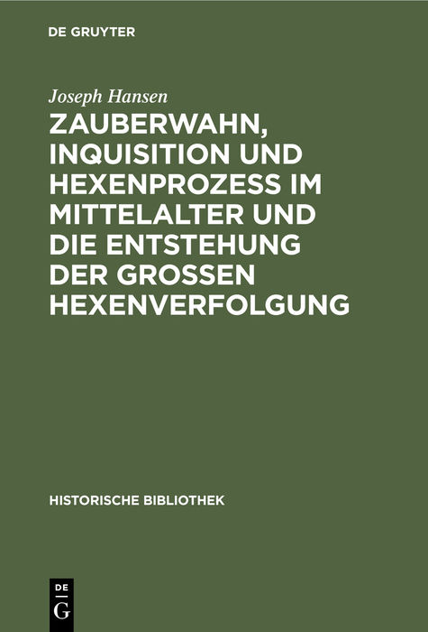 Zauberwahn, Inquisition und Hexenproze&szlig; im Mittelalter und die Entstehung der gro&szlig;en Hexenverfolgung - Joseph Hansen