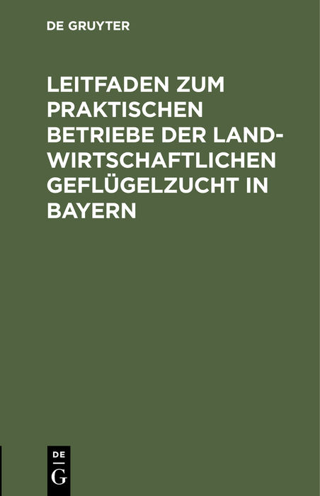 Leitfaden zum praktischen Betriebe der landwirtschaftlichen Gefl&uuml;gelzucht in Bayern - 