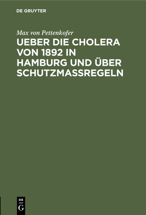 Ueber die Cholera von 1892 in Hamburg und &uuml;ber Schutzmassregeln - Max Von Pettenkofer