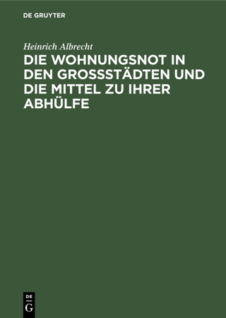 Die Wohnungsnot in den Grossstädten und die Mittel zu ihrer Abhülfe