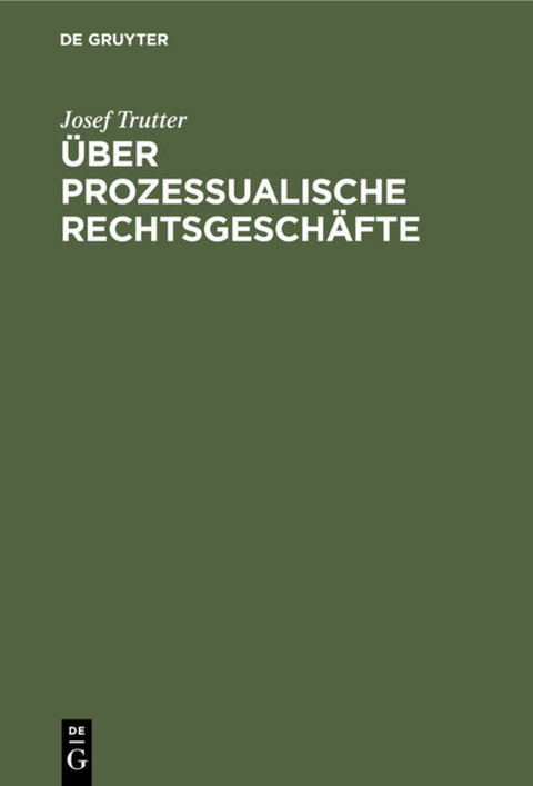 Über prozessualische Rechtsgeschäfte - Josef Trutter