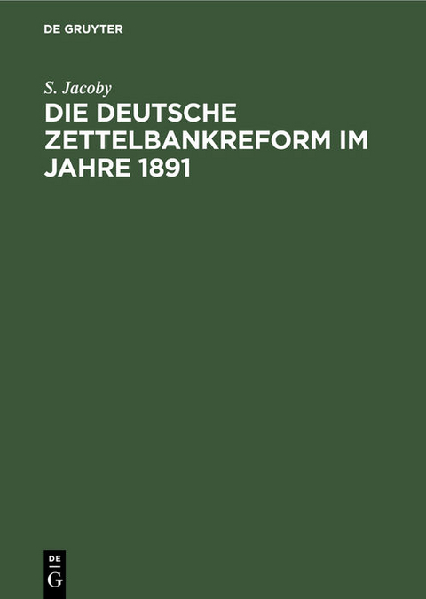 Die deutsche Zettelbankreform im Jahre 1891 - S. Jacoby