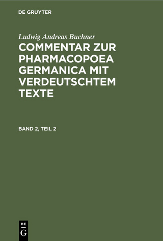 Ludwig Andreas Buchner: Commentar zur Pharmacopoea Germanica mit verdeutschtem Texte / Ludwig Andreas Buchner: Commentar zur Pharmacopoea Germanica mit verdeutschtem Texte. Band 2, Teil 2