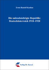 Die unbeabsichtigte Republik: Deutsch&ouml;sterreich 1918&ndash;1920 - Ernst Rudolf Kochne