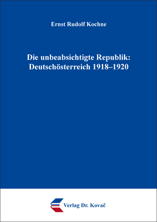 Die unbeabsichtigte Republik: Deutschösterreich 1918–1920