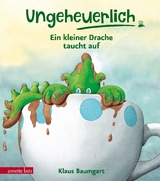 Ungeheuerlich - Ein kleiner Drache taucht auf (Ungeheuerlich, Bd.) - Klaus Baumgart
