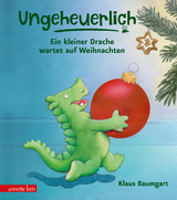Ungeheuerlich - Ein kleiner Drache wartet auf Weihnachten (Ungeheuerlich, Bd.) - Klaus Baumgart
