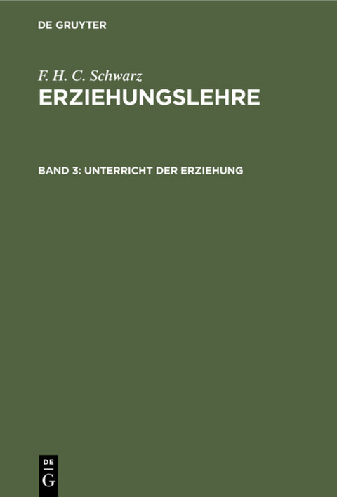 F. H. C. Schwarz: Erziehungslehre / Unterricht der Erziehung - F. H. C. Schwarz