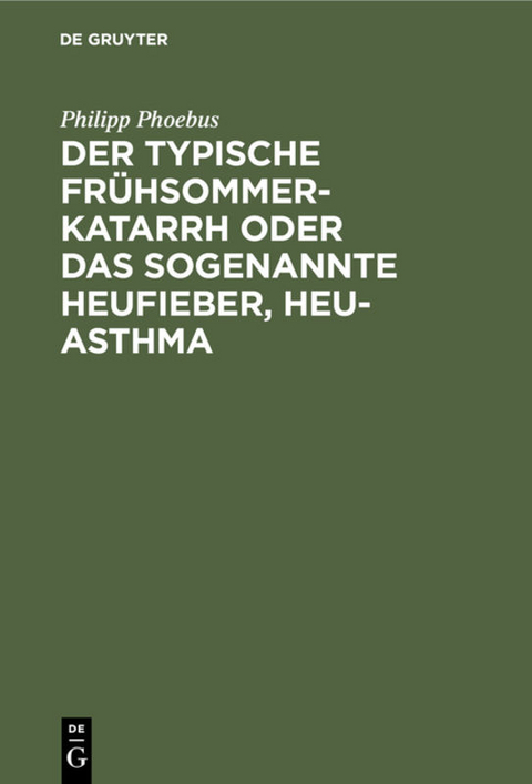 Der typische Fr&uuml;hsommer-Katarrh oder das sogenannte Heufieber, Heu-Asthma - Philipp Phoebus
