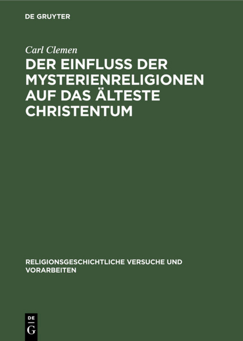 Der Einfluss der Mysterienreligionen auf das &auml;lteste Christentum - Carl Clemen