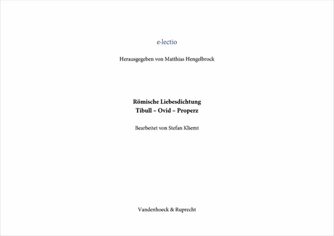 R&ouml;mische Liebesdichtung, Tibull &ndash; Ovid &ndash; Properz - Stefan Kliemt