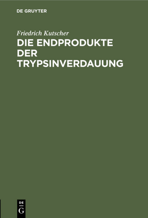 Die Endprodukte der Trypsinverdauung - Friedrich Kutscher