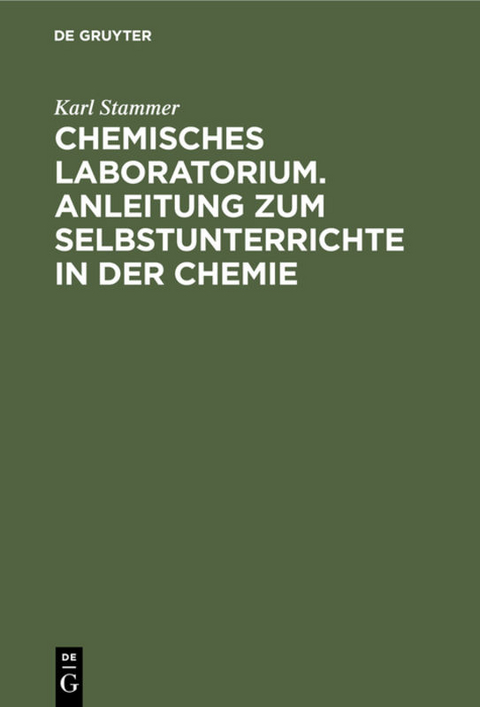 Chemisches Laboratorium. Anleitung zum Selbstunterrichte in der Chemie - Karl Stammer