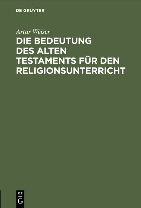 Die Bedeutung des Alten Testaments f&uuml;r den Religionsunterricht - Artur Weiser