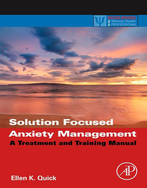 Solution Focused Anxiety Management -  Ellen K. Quick