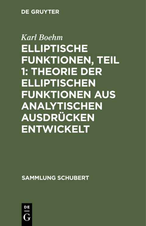 Elliptische Funktionen, Teil 1: Theorie der elliptischen Funktionen aus analytischen Ausdrücken entwickelt - Karl Boehm