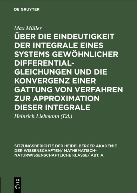 Über die Eindeutigkeit der Integrale eines Systems gewöhnlicher Differentialgleichungen und die Konvergenz einer Gattung von Verfahren zur Approximation dieser Integrale - Max Müller