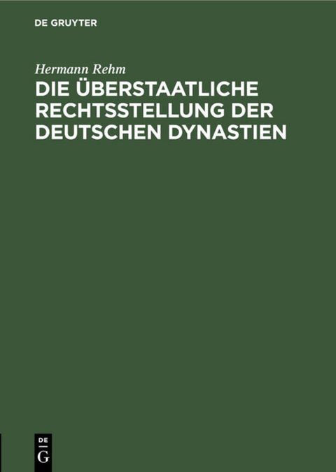 Die &uuml;berstaatliche Rechtsstellung der deutschen Dynastien - Hermann Rehm